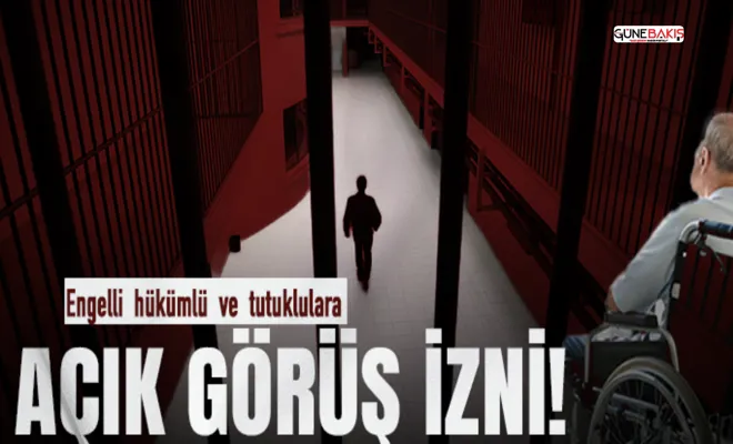 Engelli hükümlü ve tutuklulara açık görüş izni