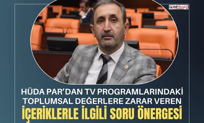 HÜDA PAR’dan TV programlarındaki toplumsal değerlere zarar veren içeriklerle ilgili soru önergesi