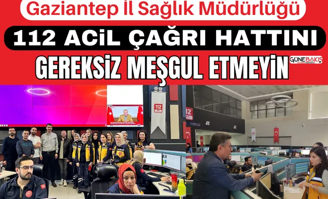 Gaziantep İl Sağlık Müdürlüğü: 112 Acil Çağrı hattını gereksiz meşgul etmeyin