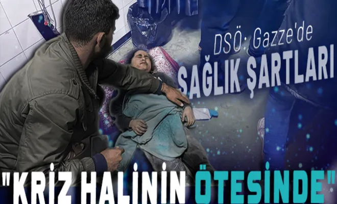 DSÖ: Gazze'de sağlık şartları "kriz halinin ötesinde"