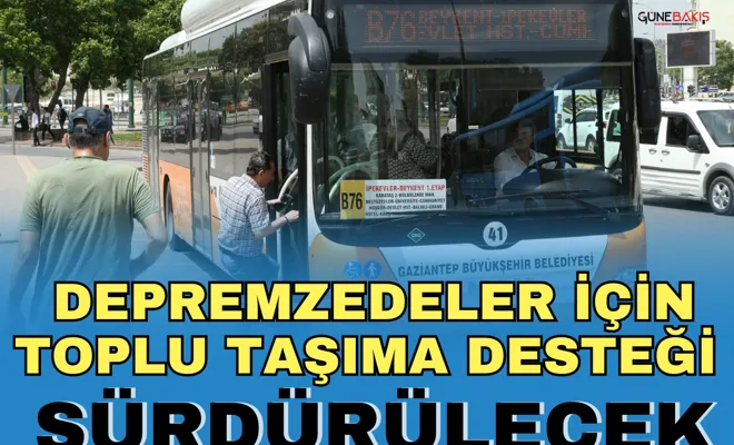 Gaziantep’te depremzedeler için toplu taşıma desteği sürdürülecek