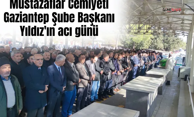 Mustazaflar Cemiyeti Gaziantep Şube Başkanı Yıldız'ın acı günü