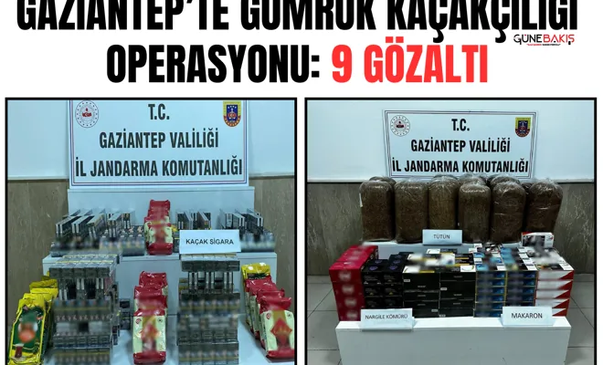 Gaziantep’te gümrük kaçakçılığı operasyonu: 9 gözaltı