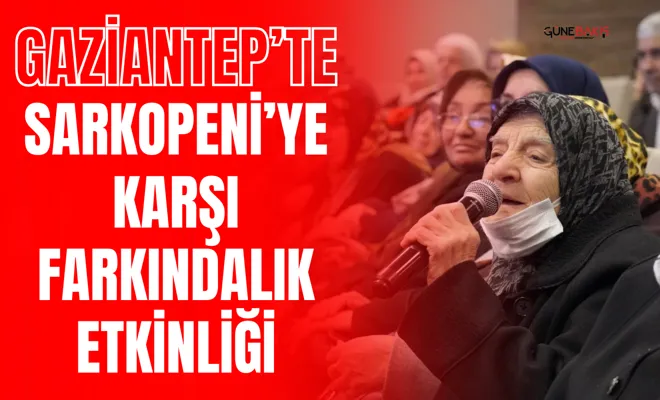 Gaziantep’te yaşlılık hastalığı olarak bilinen sarkopeni’ye karşı farkındalık etkinliği