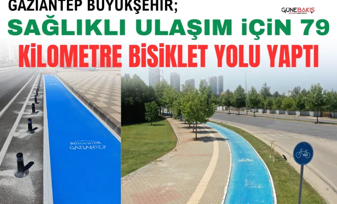 Gaziantep Büyükşehir; sağlıklı ulaşım için 79 kilometre bisiklet yolu yaptı