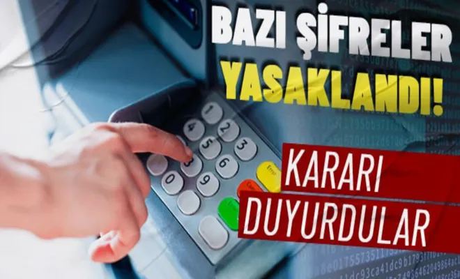 ATM'lerde belirli şifreleri kullanmakta ısrarcı olanların kartı bloke edilecek