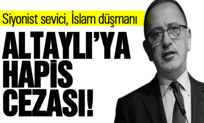 Siyonist sevici, İslam düşmanı Altaylı’ya hapis cezası!