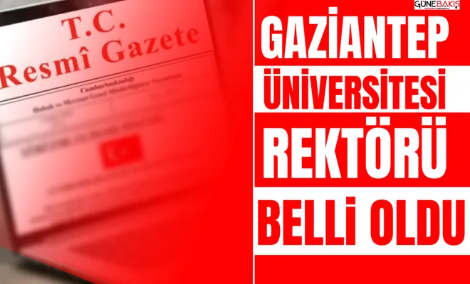 Gaziantep Üniversitesi Rektörü belli oldu 