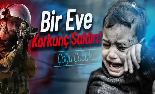 Gazze'de bir eve korkunç saldırı! Çoğu çocuk çok sayıda şehit var