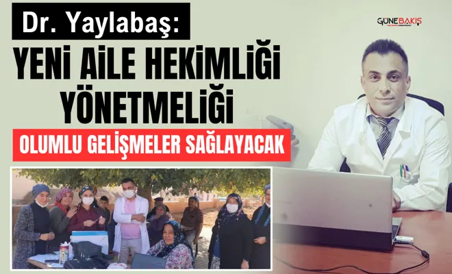 Dr. Yaylabaş: Yeni Aile Hekimliği Yönetmeliği olumlu gelişmeler sağlayacak