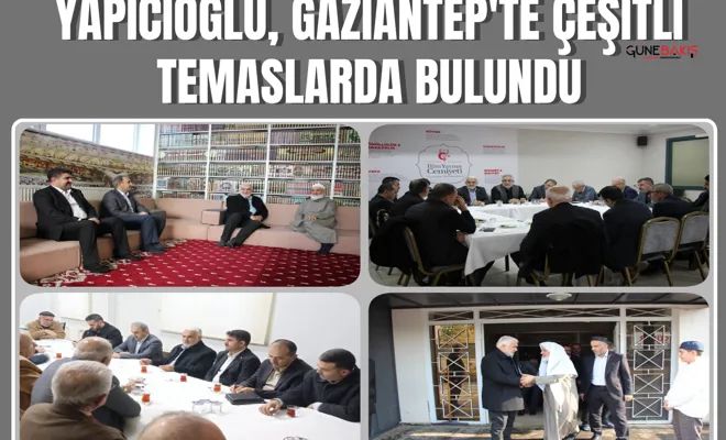 Yapıcıoğlu, Gaziantep'te çeşitli temaslarda bulundu