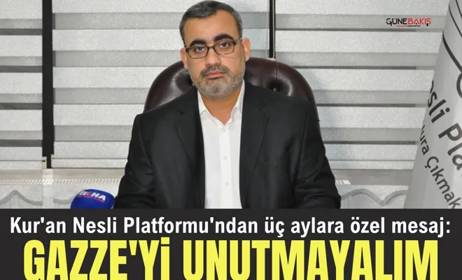 Kur'an Nesli Platformu'ndan üç aylara özel mesaj: Gazze'yi unutmayalım