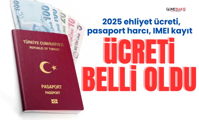 2025 ehliyet ücreti, pasaport harcı, IMEI kayıt ücreti belli oldu