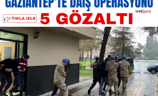 Gaziantep'te DAİŞ operasyonu: 5 gözaltı