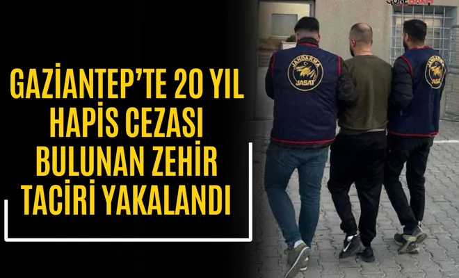 Gaziantep’te 20 yıl hapis cezası bulunan zehir taciri tutuklandı