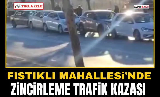 Fıstıklı Mahallesi'nde zincirleme trafik kazası