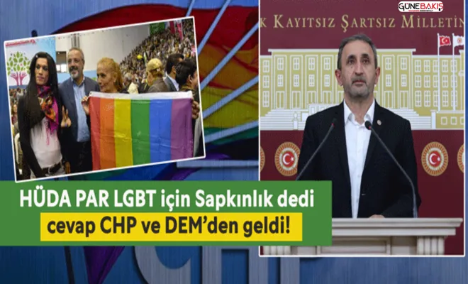HÜDA PAR LGBT için Sapkınlık dedi cevap CHP ve DEM’den geldi!