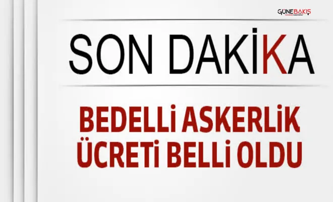 2025 bedelli askerlik ücreti belli oldu!