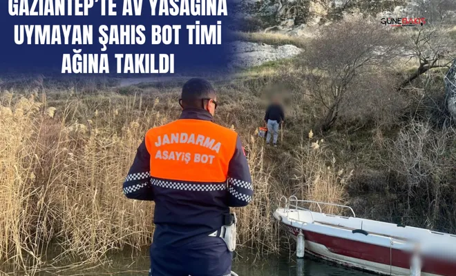 Gaziantep’te av yasağına uymayan şahıs bot timi ağına takıldı