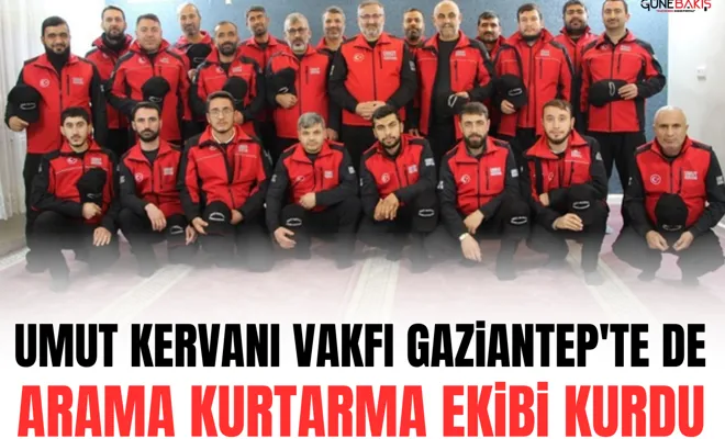 Umut Kervanı Vakfı Gaziantep'te de arama kurtarma ekibi kurdu
