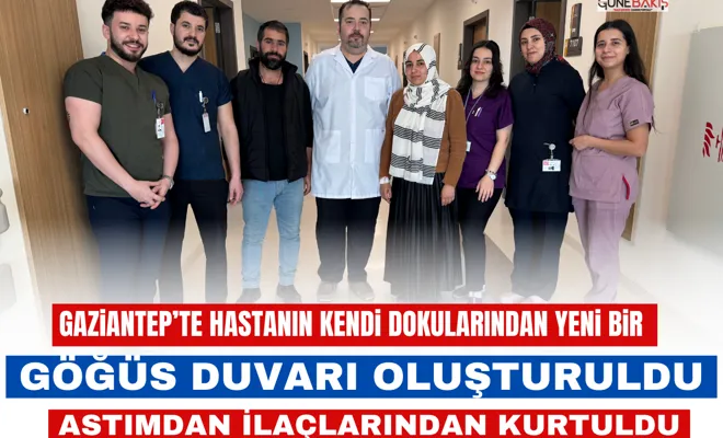 Gaziantep’te hastanın kendi dokularından yeni bir göğüs duvarı oluşturuldu