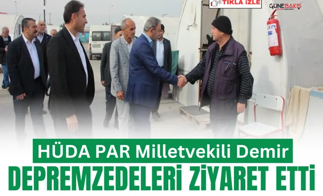 HÜDA PAR Milletvekili Demir depremzedeleri ziyaret etti