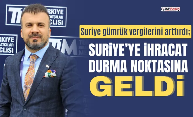Suriye gümrük vergilerini arttırdı; Suriye’ye ihracat durma noktasına geldi