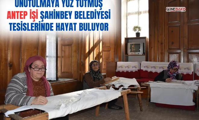 Unutulmaya yüz tutmuş Antep işi Şahinbey Belediyesi Tesislerinde hayat buluyor