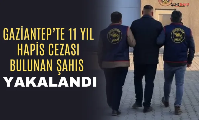 Gaziantep’te 11 yıl hapis cezası bulunan şahıs yakalandı
