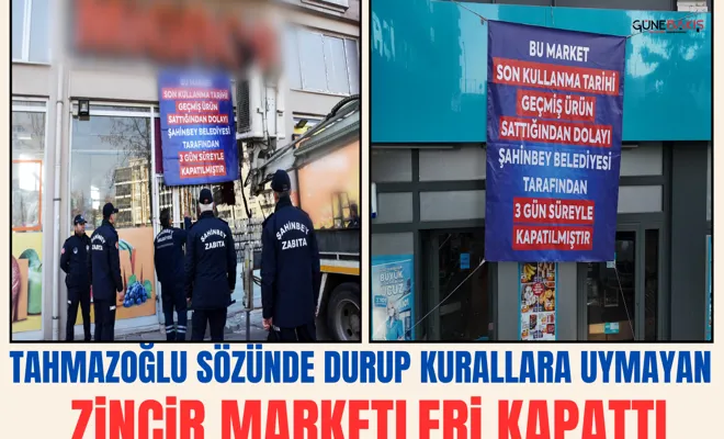 Tahmazoğlu sözünde durup kurallara uymayan zincir marketleri kapattı