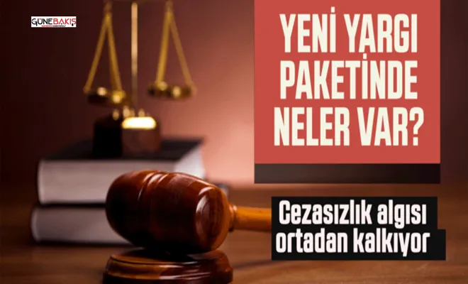 Yeni yargı reformu paketi bugün açıklanıyor: Cezasızlık algısı ortadan kalkacak