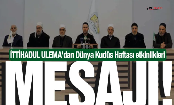 İTTİHADUL ULEMA'dan Dünya Kudüs Haftası etkinlikleri mesajı!