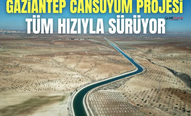 Gaziantep Cansuyum Projesi tüm hızıyla sürüyor
