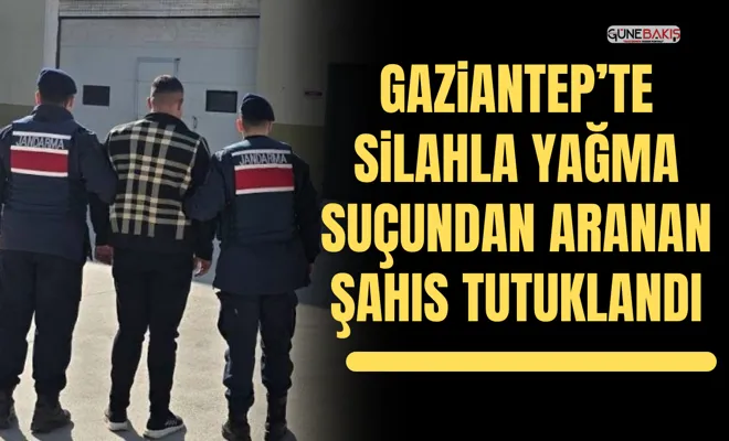 Gaziantep’te silahla yağma suçundan aranan şahıs tutuklandı