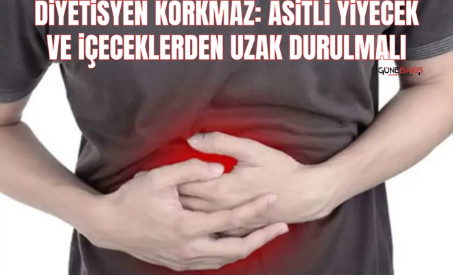 Diyetisyen Korkmaz: Asitli yiyecek ve içeceklerden uzak durulmalı