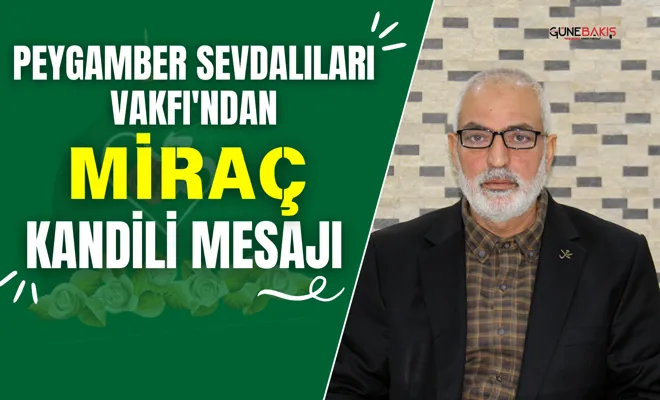 Peygamber Sevdalıları Vakfı'ndan Miraç Kandili mesajı 