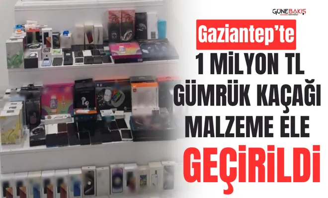 Gaziantep’te 1 milyon TL gümrük kaçağı malzeme ele geçirildi