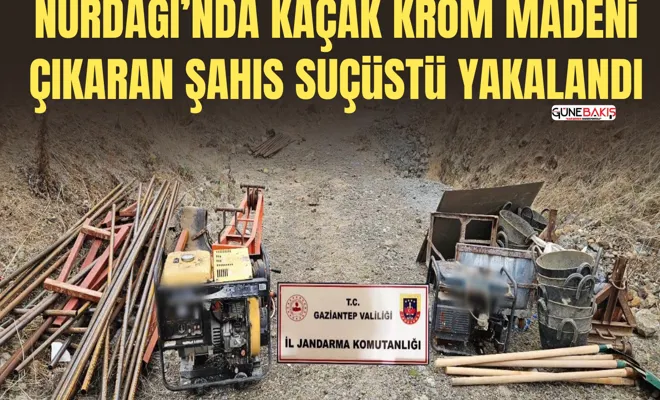 Nurdağı’nda kaçak krom madeni çıkaran şahıs suçüstü yakalandı