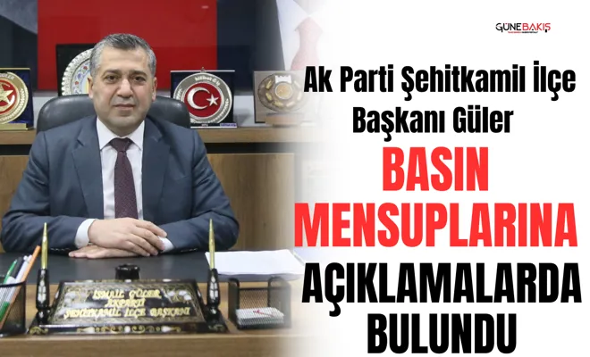 Ak Parti Şehitkamil İlçe Başkanı Güler basın mensuplarına açıklamalarda bulundu