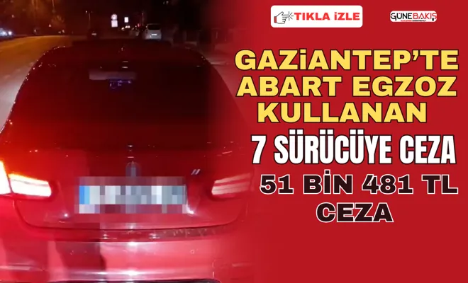 Gaziantep’te abart egzoz kullanan 7 sürücüye ceza