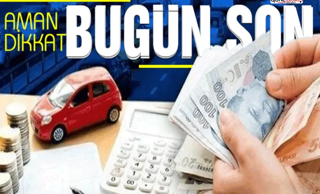 Araç sahipleri dikkat: Bugün sona erecek!