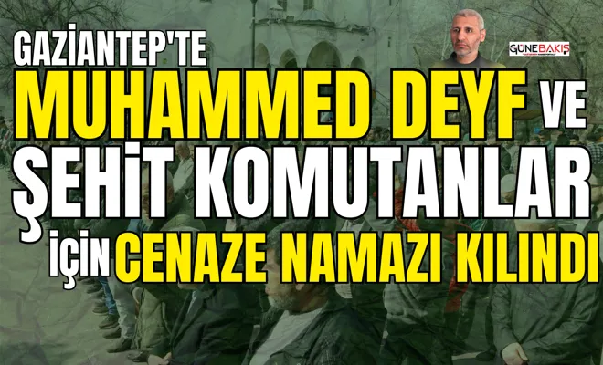 Gaziantep'te Muhammed Deyf ve Şehit Komutanlar İçin Cenaze Namazı Kılındı