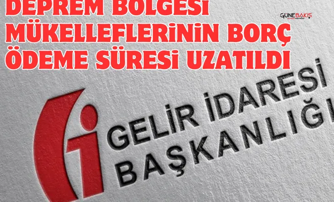 Deprem bölgesi mükelleflerinin borç ödeme süresi uzatıldı