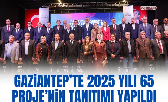 Gaziantep’te 2025 yılı 65 proje’nin tanıtımı yapıldı