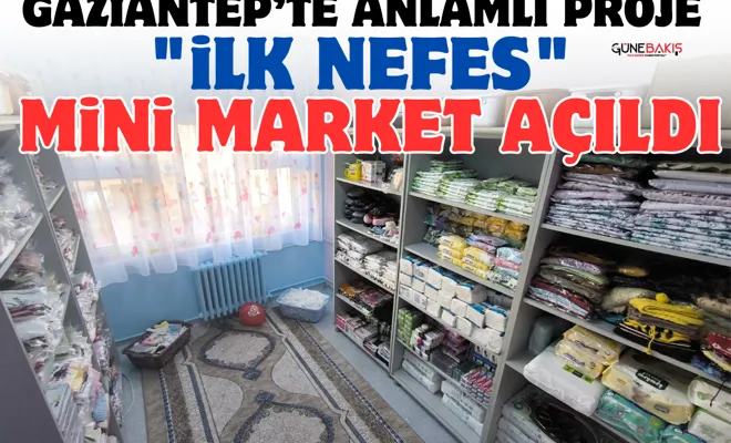 Gaziantep’te anlamlı proje: "İlk Nefes" Mini Market açıldı