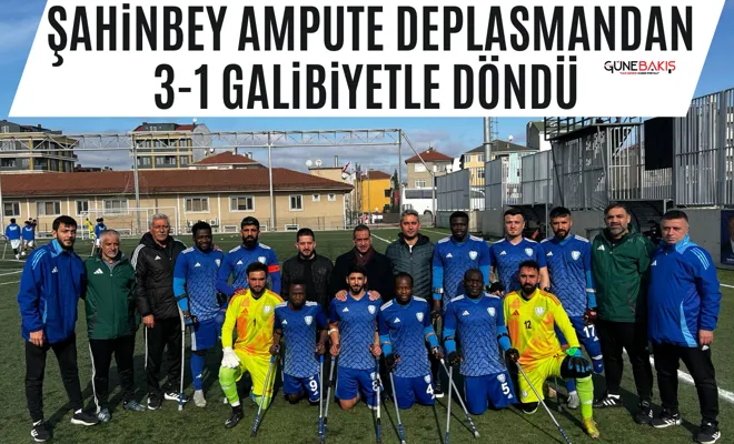 Şahinbey Ampute deplasmandan 3-1 galibiyetle döndü