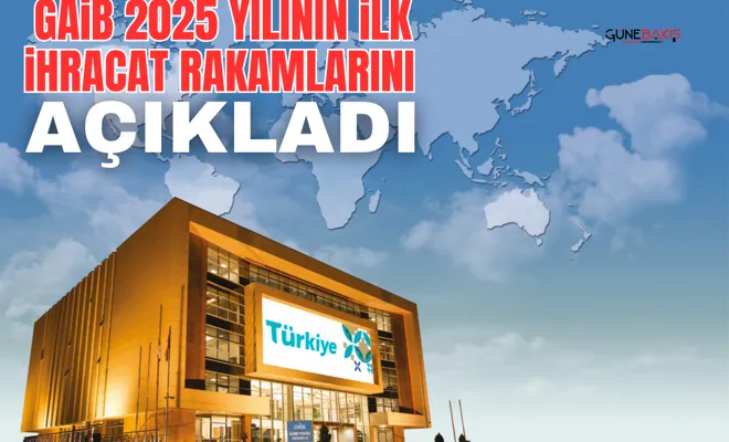 GAİB 2025 yılının ilk ihracat rakamlarını açıkladı