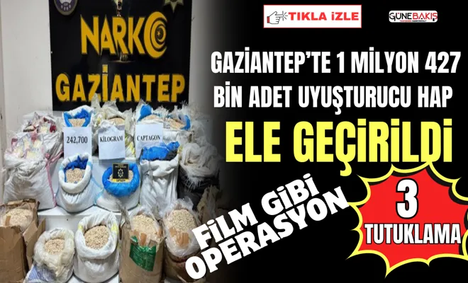 Gaziantep’te 1 milyon 427 bin adet uyuşturucu hap ele geçirildi