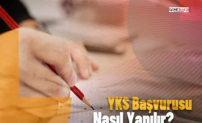 YKS başvurusu nasıl yapılır?