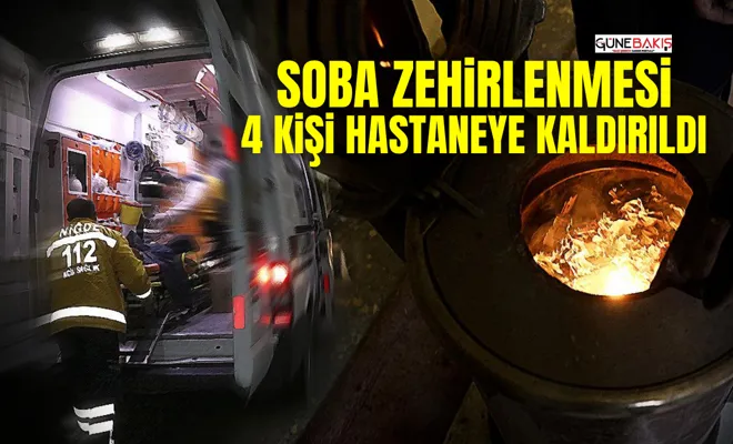 Gaziantep’te Soba Zehirlenmesi: 4 Kişi Hastaneye Kaldırıldı